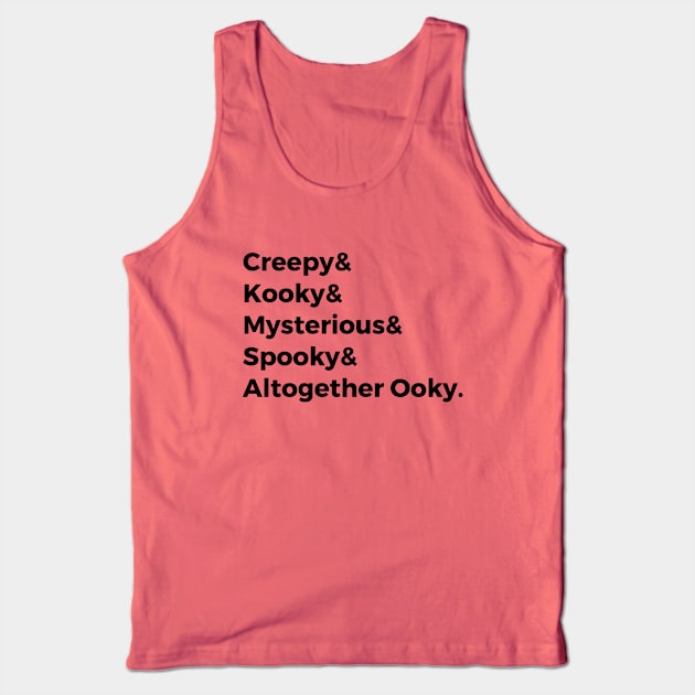 Creepy & Kooky & Mysterious & Spooky & Altogether Ooky Tank Top by hawkadoodledoo